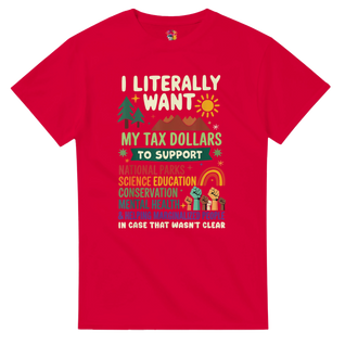 I literally want my TAX dollars to support...